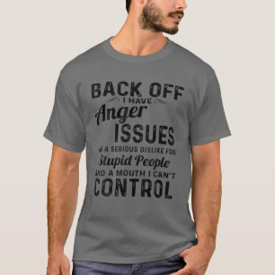 Back Off I Have Anger Issues T-Shirt
