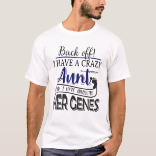 Back Off I Have Crazy Aunt I'm Have Inherited Her T-Shirt