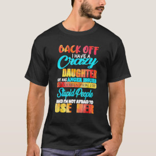 Back Off I Have Crazy Daughter For Women Men Boys T-Shirt
