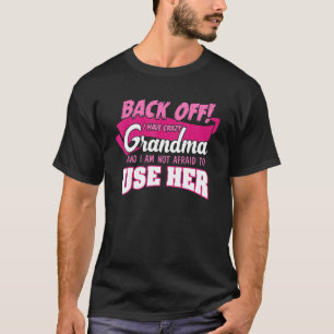 Back Off I Have Crazy Grandma And I Am Not Afraid T-Shirt