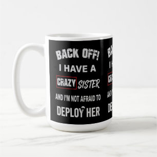 Back Off I Have Crazy Sister Warning Coffee Mug