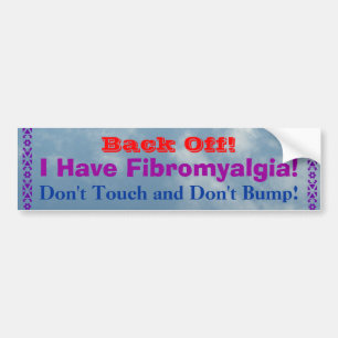 Back Off! I Have Fibromyalgia! Bumper Sticker