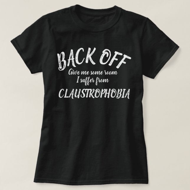 Back off I suffer from claustrophobia slogan shirt (Design Front)