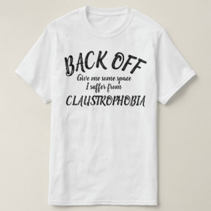 Back off I suffer from claustrophobia slogan shirt