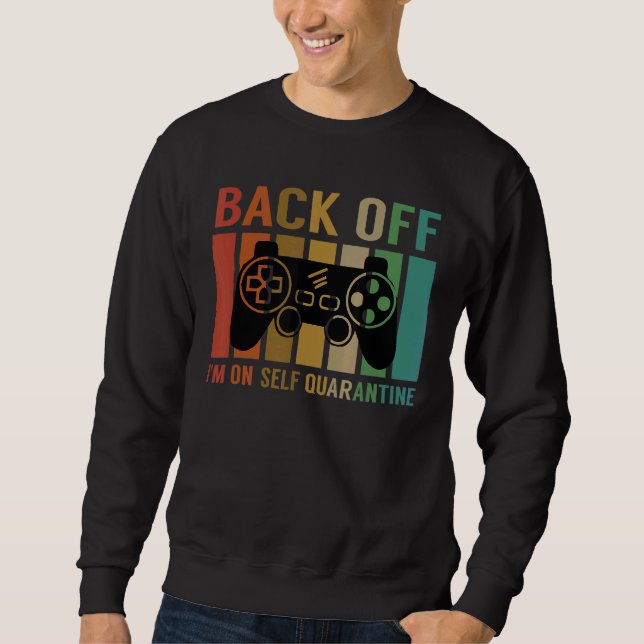 Back Off Im On Self Quarantine Video Games Player  Sweatshirt (Front)