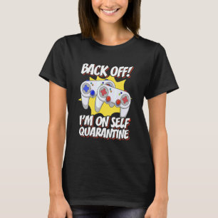 Back Off Im On Self Quarantine Video Games Player T-Shirt