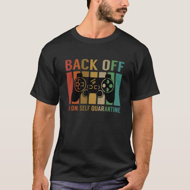 Back Off Im On Self Quarantine Video Games Player  T-Shirt (Front)