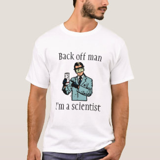 Back off man, I'm a scientist T-Shirt