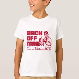 Back off man, I'm a scientist T-Shirt
