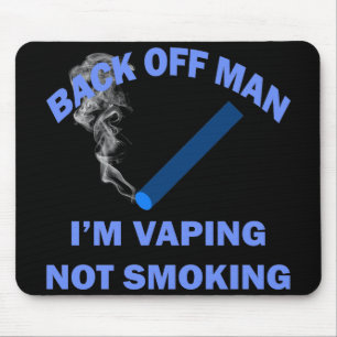 BACK OFF MAN I'M VAPING, NOT SMOKING MOUSE MAT