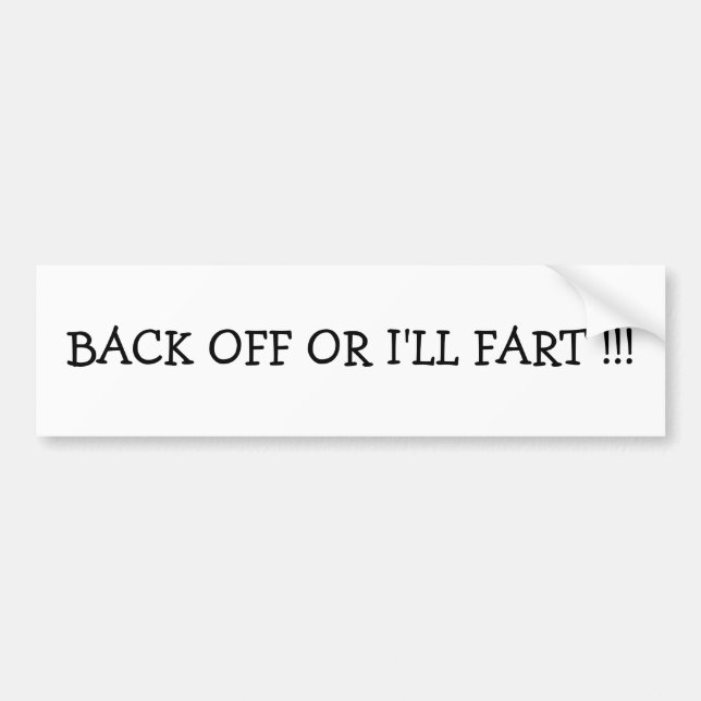 BACK OFF OR I'LL FART !!! BUMPER STICKER (Front)