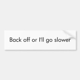 Back off or I'll go slower Bumper Sticker