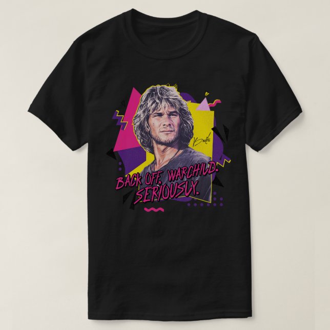 Back Off Warchild Seriously Swayze as Bodhi Quote T-Shirt (Design Front)
