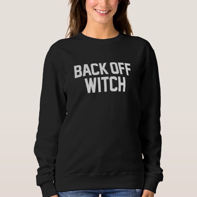 Back Off Witch  Funny Pun Wiccan Halloween Witches Sweatshirt (Front)
