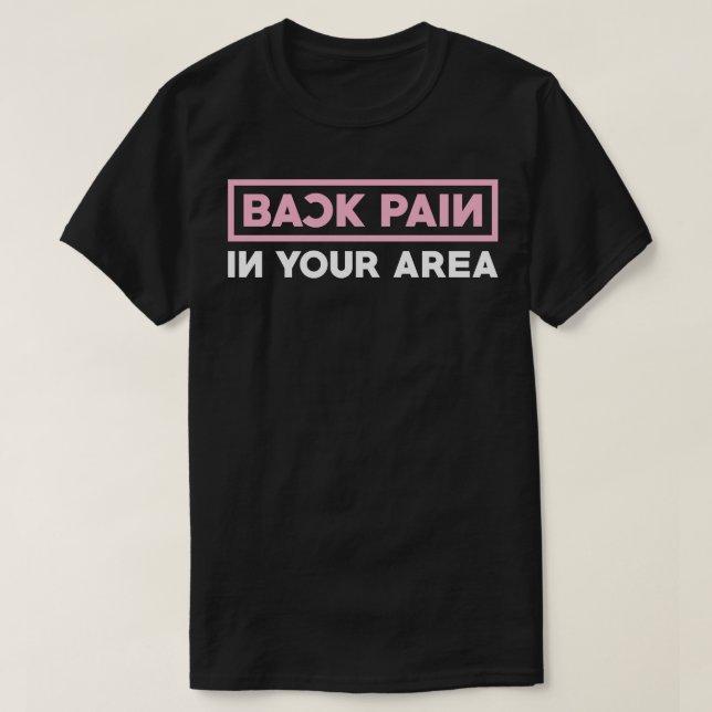Back Pain In Your Area T-Shirt (Design Front)