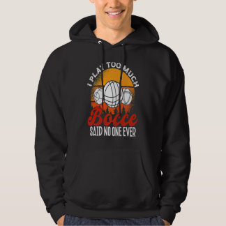 Back Play Too Much Bocceu2026 Said No One Ever Boc Hoodie