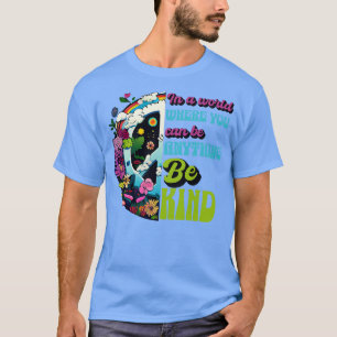 Back Print In a World Where You Can Be Anything Be T-Shirt