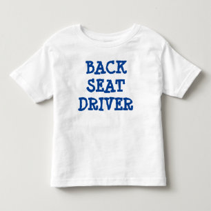 Back Seat Driver 2T Toddler T-Shirt