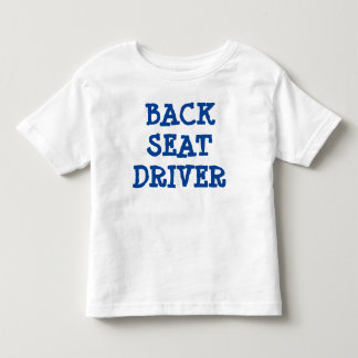 Back Seat Driver 2T Toddler T-Shirt