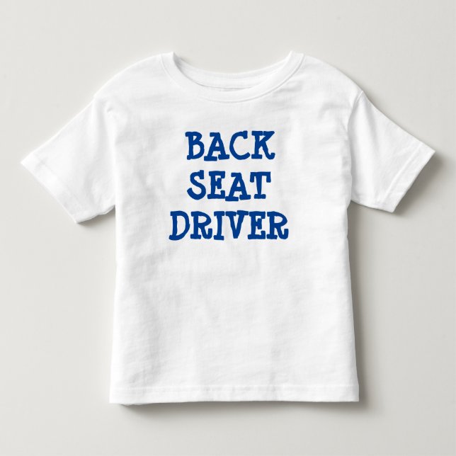 Back Seat Driver 2T Toddler T-Shirt (Front)