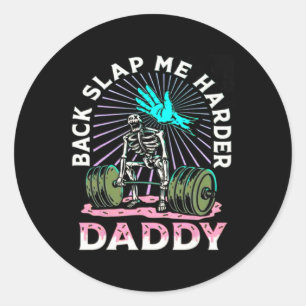 Back Slap Me Harder Daddy Weightlifting Bodybuildi Classic Round Sticker