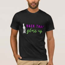 Back That Glass Up Vino Theatre T-Shirt