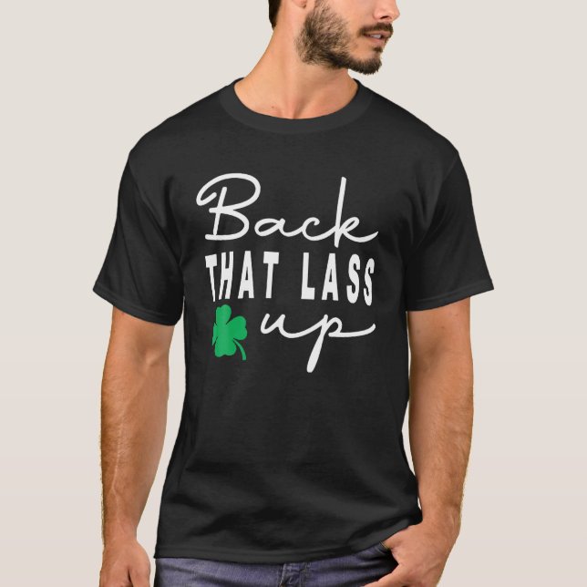 Back That Lass Up Funny St. Patrick's Day T-Shirt (Front)