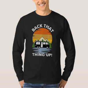 Back That Thing Up Camper Rv Meme Camping Van Tra T-Shirt