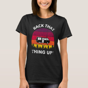 Back that Thing Up  Camper RV Meme Camping Van Tra T-Shirt