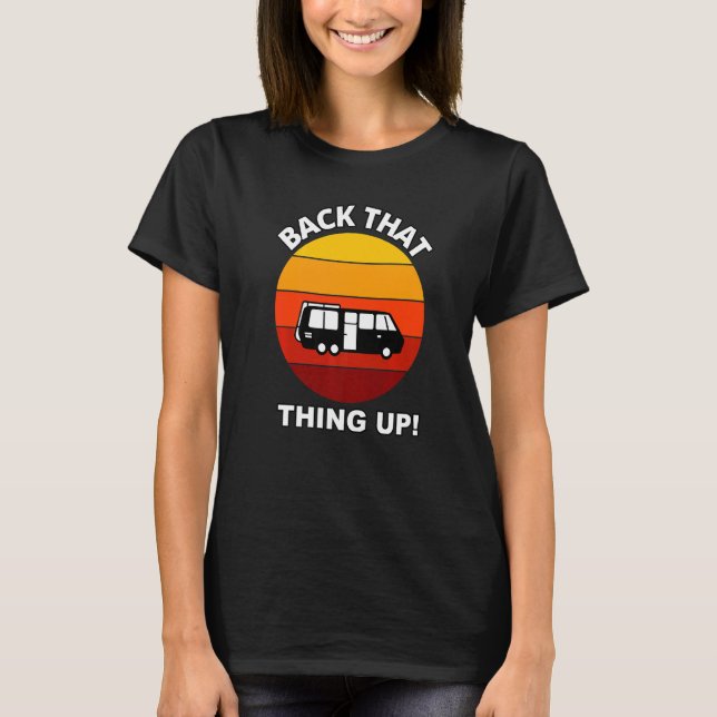 Back That Thing Up  Camper Rv Meme Camping Van Tra T-Shirt (Front)