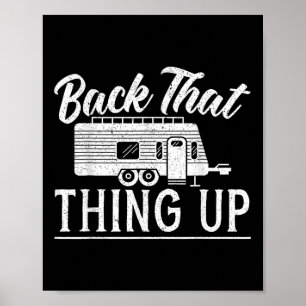Back That Thing Up Camping For A Camping Camper Lo Poster