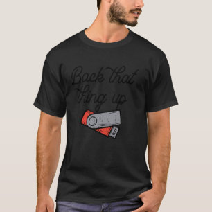 Back That Thing Up Data Flash Drive USB Computer M T-Shirt