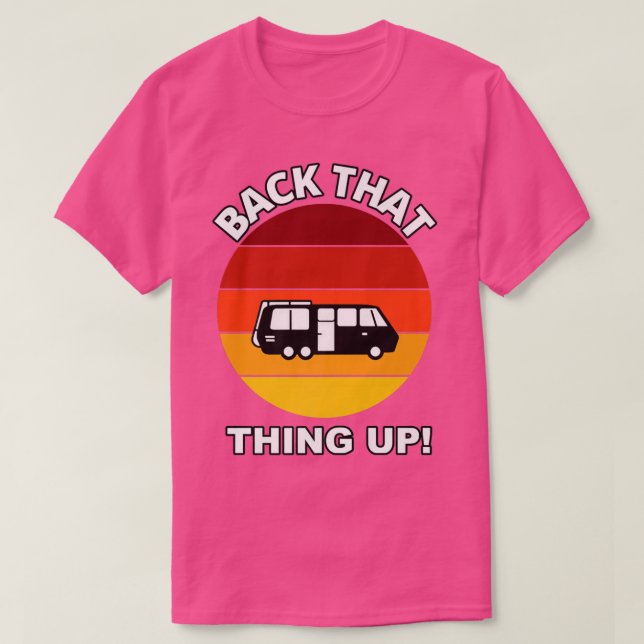 Back that Thing Up Funny Camper RV Meme Camping Va T-Shirt (Design Front)