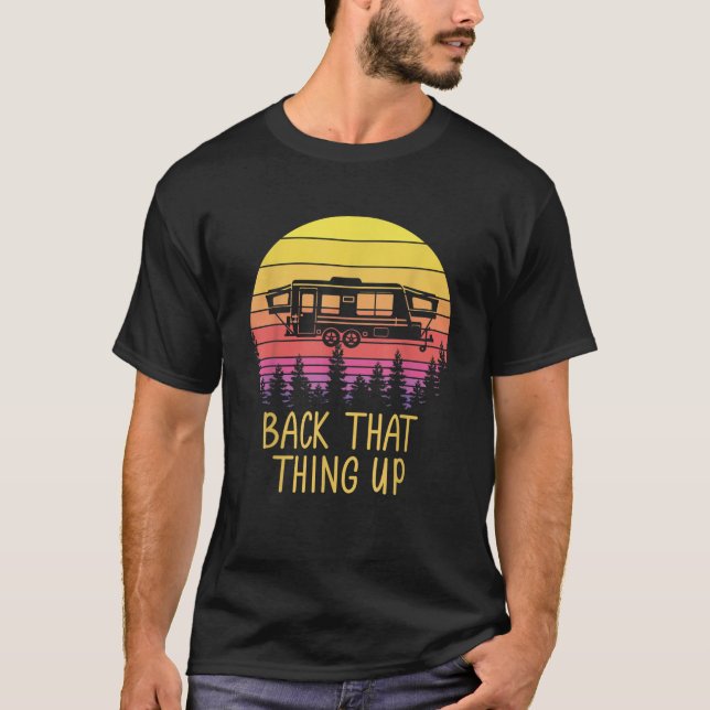 Back That Thing Up Funny RV Camping Camper T Shirt (Front)