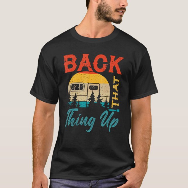 Back That Thing Up  Rv Camping Camper T-Shirt (Front)