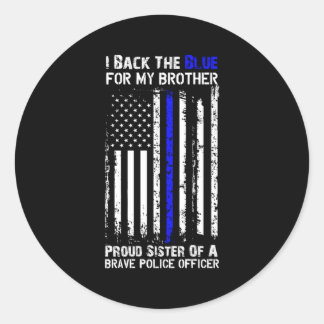 Back The Blue For My Brother Proud Sister Police F Classic Round Sticker