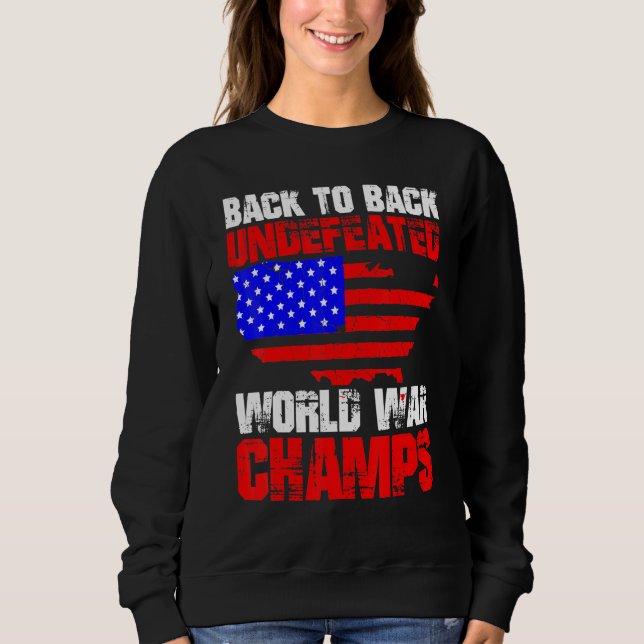 Back To Back Undefeated World War Champs  4th Of J Sweatshirt (Front)