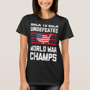 Back To Back Undefeated World War Champs 4th Of Ju T-Shirt