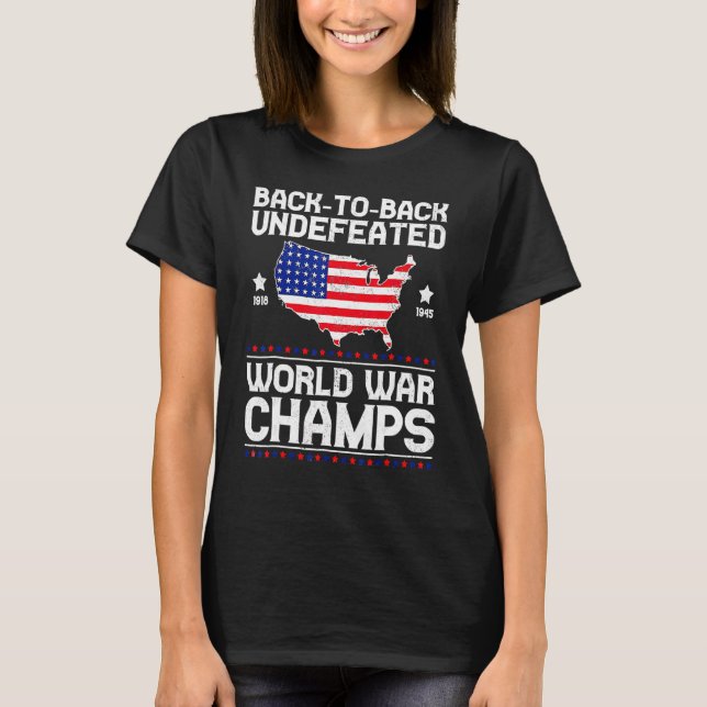 Back To Back Undefeated World War Champs 4th Of Ju T-Shirt (Front)