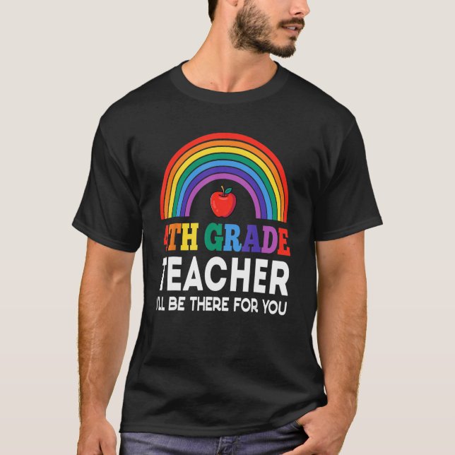 Back To School 4th Grade Teacher I ll Be There For T-Shirt (Front)