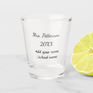 Back to school add teacher name year school name  shot glass
