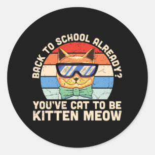 Back to School Already Kitten Me Cat Lover Gift Classic Round Sticker