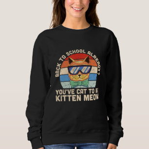 Back to School Already Kitten Me Cat Lover Gift Sweatshirt