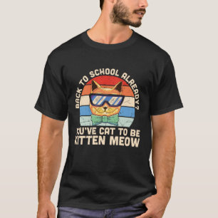 Back to School Already Kitten Me Cat Lover Gift T-Shirt