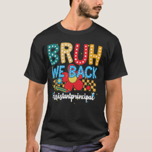 Back To School Assistant Principal Bruh We Back T-Shirt