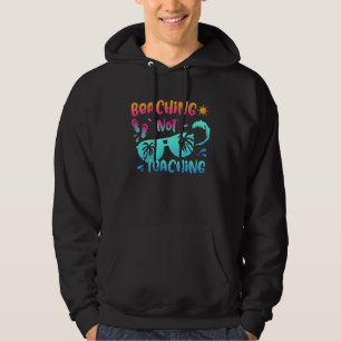 Back To School Beaching Not Teaching  Teacher Life Hoodie