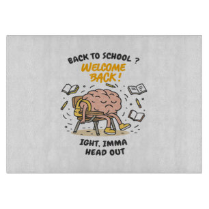 Back to School Brain – Ight, Imma Head Out Cutting Board