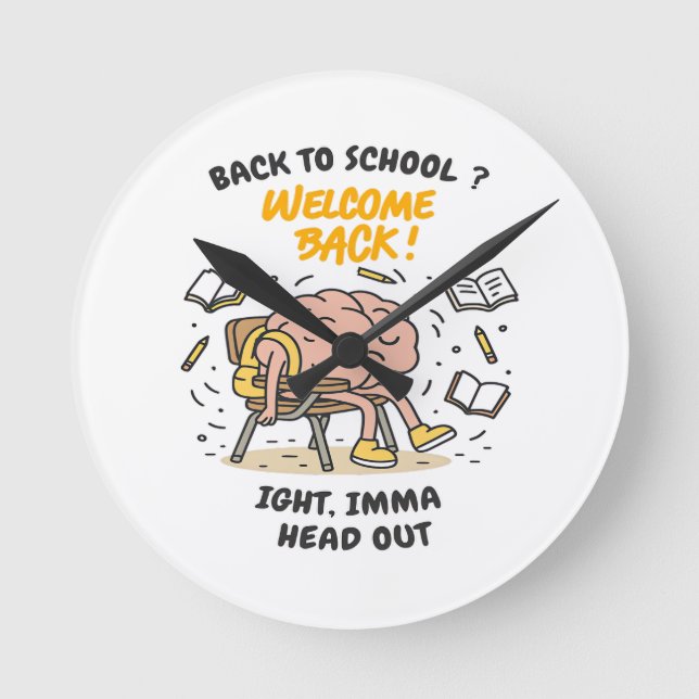 Back to School Brain – Ight, Imma Head Out Round Clock (Front)