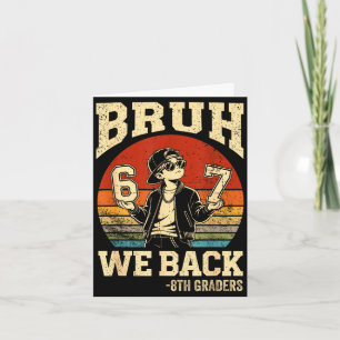 Back to school bruh back 8th grade 6 7 first day card