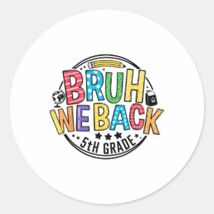 Back To School Bruh We Back 5th Grade First Day Of Classic Round Sticker